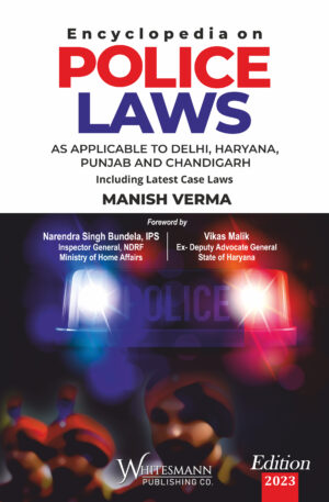 Encyclopedia on Police Laws - As Applicable to Delhi, Haryana, Punjab and Chandigarh