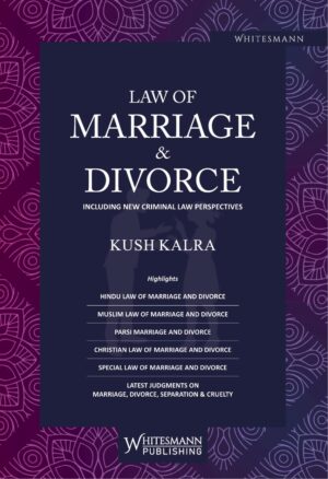LAW OF MARRIAGE & DIVORCE INCLUDING NEW CRIMINAL LAW PERSPECTIVES BY KUSH KALRA EDITION 2025