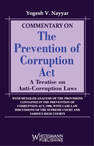 COMMENTARY ON THE PREVENTION OF CORRUPTION ACT BY YOGESH V. NAYYAR EDITION 2025