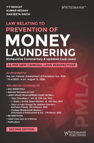 LAW RELATING TO PREVENTION OF MONEY LAUNDERING (EXHAUSTIVE COMMENTARY & UPDATED CASE LAWS) EDITION 2025