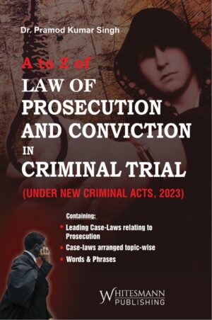 A TO Z OF LAW OF PROSECUTION AND CONVICTION IN CRIMINAL TRIAL BY DR. PRAMOD KUMAR SINGH EDITION 2025