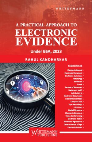 A PRACTICAL APPROACH TO ELECTRONIC EVIDENCE UNDER BSA, 2023 BY RAHUL KANDHARKAR EDITION 2025