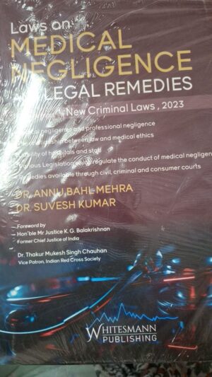 LOWS ON MEDICAL NEGLIGENCE AND LEGAL REMEDIES BY DR. ANNU BAHL MEHRA & DR. SUVESH KUMKAR EDITION 2025