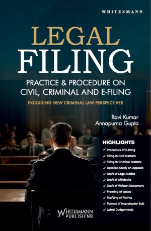 LEGAL FILING PRACTICE & PROCEDURE ON CIVIL, CRIMINAL AND E-FILING BY RAVI KUMAR & ANNAPURNA GUPTA EDITION 2025