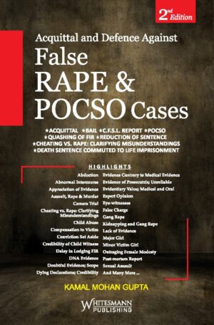 ACQUITTAL AND DEFENCE AGAINST FALSE RAPE & POCSO CASES BY KAMAL MOHAN GUPTA EDITION 2025