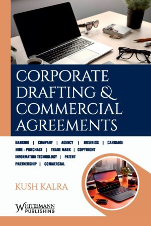 CORPORATE DRAFTING & COMMERCIAL AGREEMENTS BY KUSH KALRA EDITION 2025
