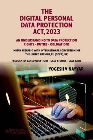 The Digital Personal Data Protection Act, 2023 by Yogesh V Nayyar Edition: 1st Edition 2023, Reprinted 2025