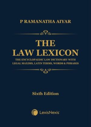 The Law Lexicon–The Encyclopaedic Law Dictionary with Legal Maxims, Latin Terms, Words & Phrases, 6th Edition 2025 - By P Ramanatha Aiyar