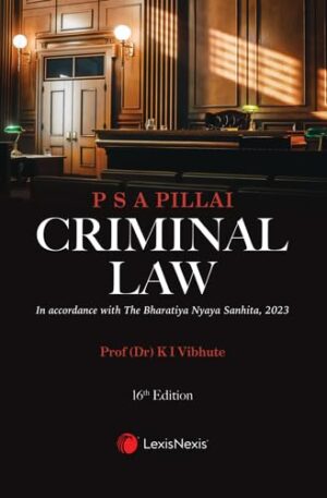 Criminal Law In accordance with The Bharatiya Nyaya Sanhita 2023, 16th Edition 2025 - By - P S A Pillai