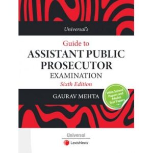 Universal’s Guide to Assistant Public Prosecutor Examination, 6th Edition - By Gaurav Mehta