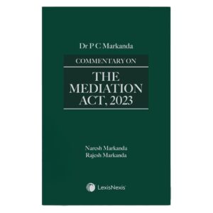 Commentary on The Mediation Act 2023, 1st Edition 2025 - By Dr P C Markanda