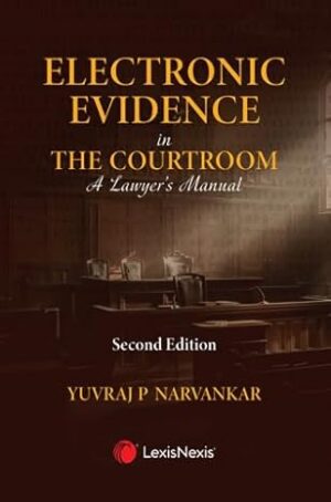 Electronic Evidence in the Courtroom: A Lawyer’s Manual, 2nd Edition 2025 - By Yuvraj P Narvankar