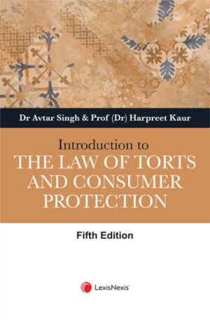 Introduction to the Law of Torts and Consumer Protection, 5th Edition 2025 - By Dr Avtar Singh & Prof (Dr) Harpreet Kaur