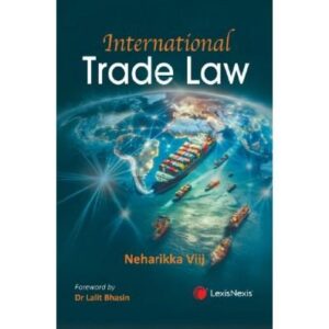 International Trade Law, 1st Edition 2025 - By Neharikka Viij