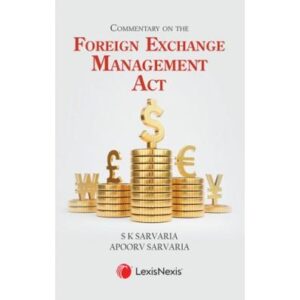 Commentary on the Foreign Exchange Management Act, 1st Edition 2023 - By S K Sarvaria & Apoorv Sarvaria