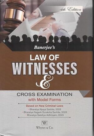Law of Witnesses & Cross Examination with Model Forms, 4th Edition 2025 - By Banerjee 's